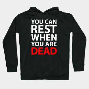 You Can Rest When You Are Dead Hoodie